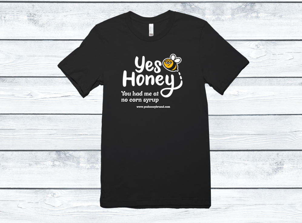 ⭐️⭐️⭐️ Pre-order Yes Honey You had me at no corn syrup t-shirt